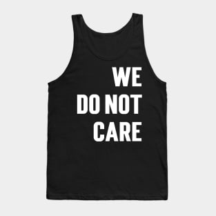 We Do Not Care Tank Top